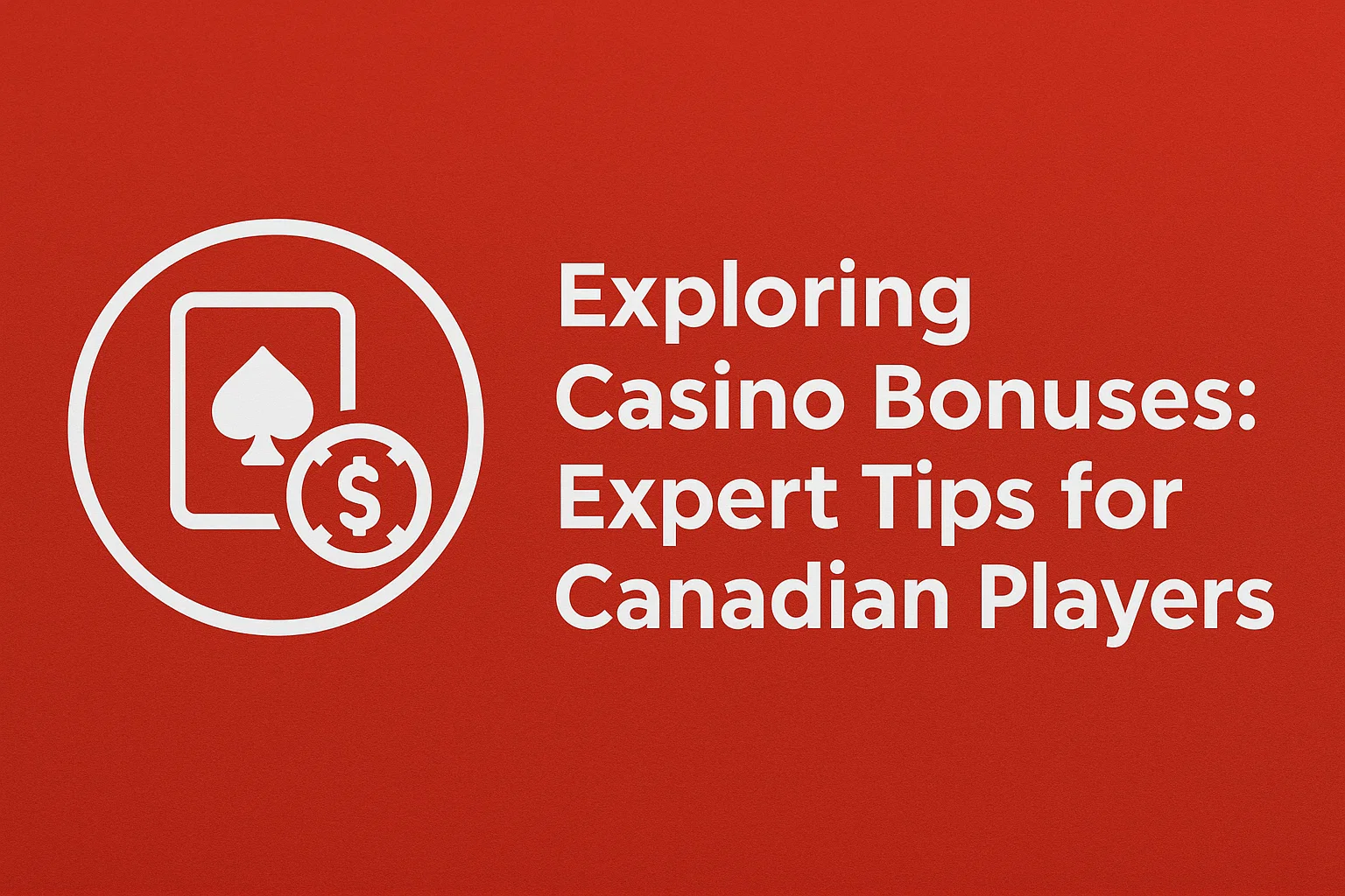 Exploring Casino Bonuses: Expert Tips for Canadian Players