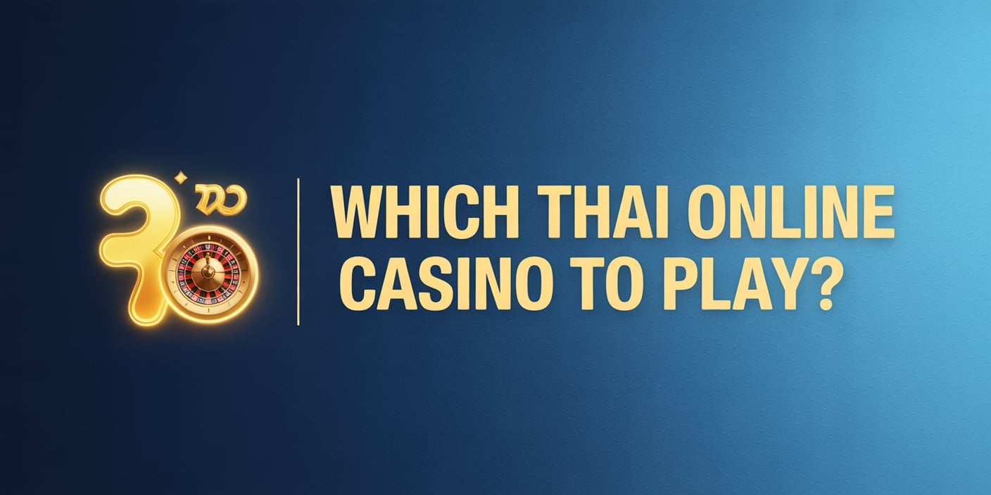 Which Thai Online Casino to Play?