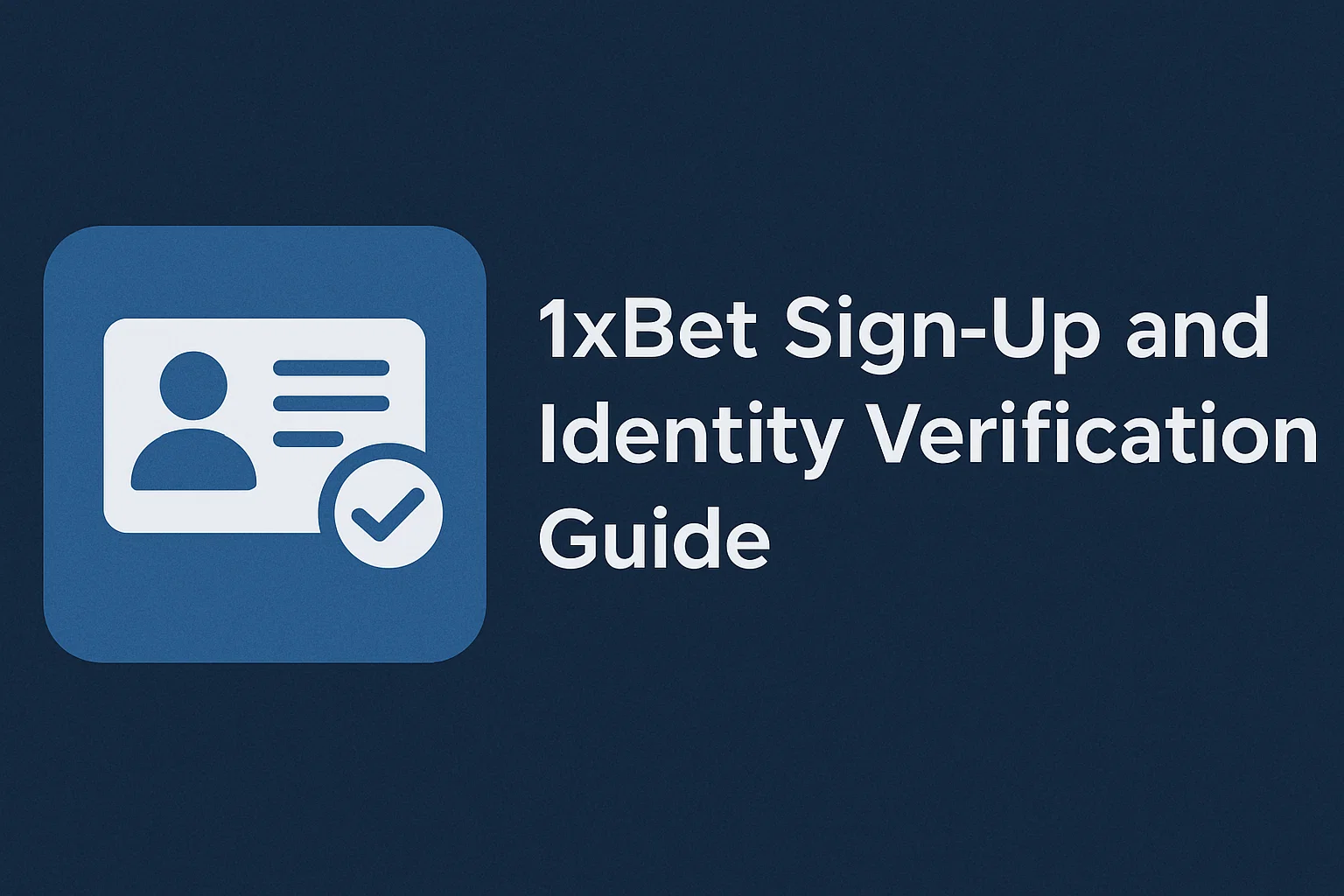 1xBet Sign-Up and Identity Verification Guide
